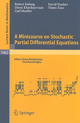 A Minicourse on Stochastic Partial Differential Equations (Lecture Notes in Mathematics #1962) Cover Image