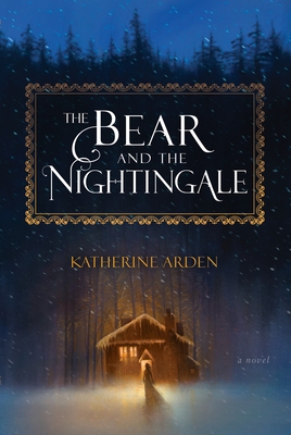 The Bear and the Nightingale: A Novel (Winternight Trilogy #1)