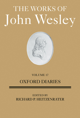 The Works of John Wesley, Volume 17: Oxford Diaries By Richard P. Heitzenrater Cover Image