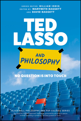 Ted Lasso and Philosophy: No Question Is Into Touch (Blackwell Philosophy and Pop Culture)