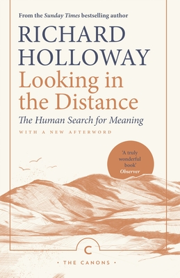 Looking in the Distance: The Human Search for Meaning (Canons) By Richard Holloway (Afterword by), Richard Holloway Cover Image