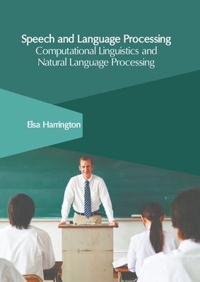 Speech and Language Processing: Computational Linguistics and Natural Language Processing By Elsa Harrington (Editor) Cover Image
