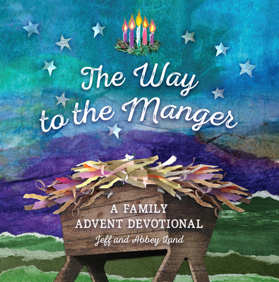The Way to the Manger: A Family Advent Devotional By Jeff Land, Abbey Land Cover Image