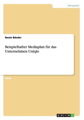 Beispielhafter Mediaplan für das Unternehmen Uniqlo By Beate Bänder Cover Image