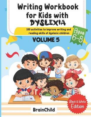 Writing Workbook For Kids With Dyslexia. 100 Activities to improve writing and reading skills of Dyslexic children. Black & White Edition. Volume 5 Cover Image