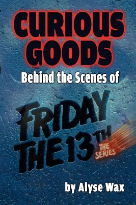 Curious Goods: Behind the Scenes of Friday the 13th: The Series Cover Image