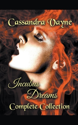 Incubus Dreams: Complete Collection By Cassandra Vayne Cover Image
