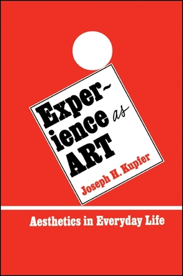Experience as Art: Aesthetics in Everyday Life (Suny Philosophy)