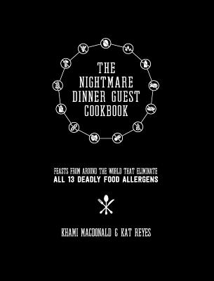 The Nightmare Dinner Guest Cookbook: Feasts from around the world that eliminate all 13 deadly allergens (Series 1 #1) Cover Image