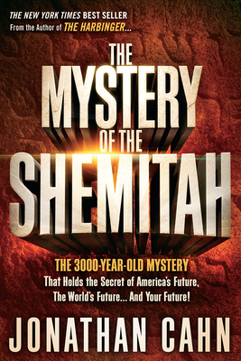 The Mystery of the Shemitah: The 3,000-Year-Old Mystery That Holds the Secret of America's Future, the World's Future, and Your Future! By Jonathan Cahn Cover Image