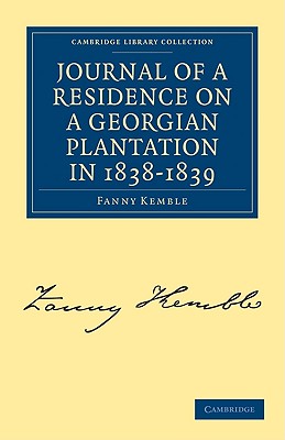 Journal of a Residence on a Georgian Plantation in 1838-1839 (Cambridge Library Collection - North American History) By Fanny Kemble Cover Image