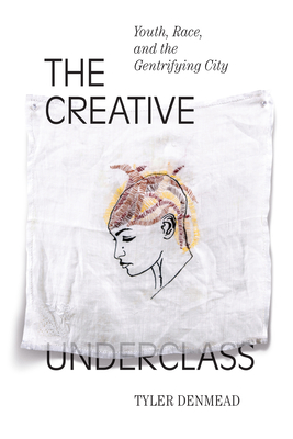 Cover for The Creative Underclass: Youth, Race, and the Gentrifying City