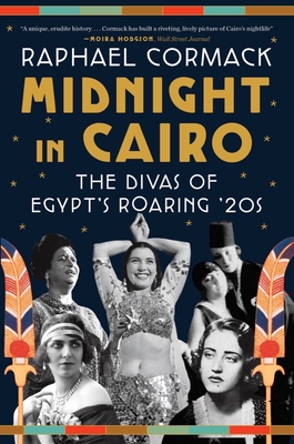 Midnight in Cairo: The Divas of Egypt's Roaring '20s By Raphael Cormack Cover Image