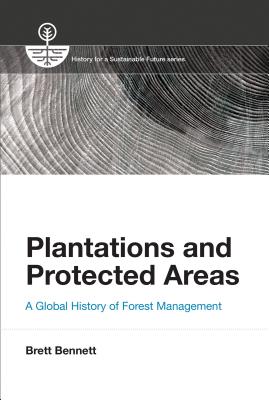 Plantations and Protected Areas: A Global History of Forest Management (History for a Sustainable Future)