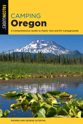Camping Oregon: A Comprehensive Guide to Public Tent and RV Campgrounds (State Camping) By Rhonda And George Ostertag Cover Image