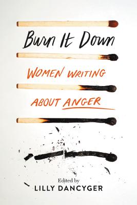 Burn It Down: Women Writing about Anger Cover Image