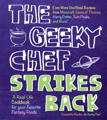 The Geeky Chef Strikes Back: Even More Unofficial Recipes from Minecraft, Game of Thrones, Harry Potter, Twin Peaks, and More! By Cassandra Reeder Cover Image