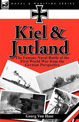 Kiel and Jutland: the Famous Naval Battle of the First World War from the German Perspective