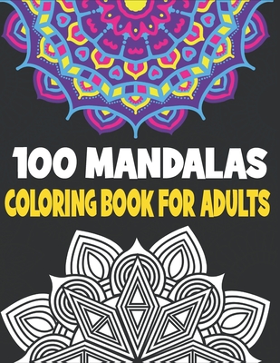 100 Mandalas Coloring Book Adults: 100 Mandalas Designs for Adults