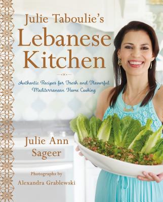 Julie Taboulie's Lebanese Kitchen: Authentic Recipes for Fresh and Flavorful Mediterranean Home Cooking Cover Image