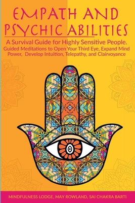 Empath and Psychic Abilities: A Survival Guide for Highly Sensitive People. Guided Meditations to Open Your Third Eye, Expand Mind Power, Develop In Cover Image