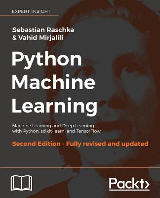 Python Machine Learning - Second Edition: Machine Learning and Deep Learning with Python, scikit-learn, and TensorFlow By Sebastian Raschka, Vahid Mirjalili Cover Image