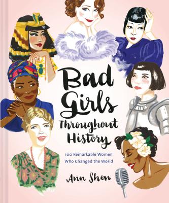 Bad Girls Throughout History: 100 Remarkable Women Who Changed the World Cover Image