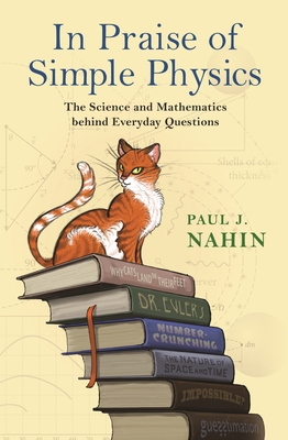 In Praise of Simple Physics: The Science and Mathematics Behind Everyday Questions (Princeton Puzzlers)