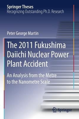 The 2011 Fukushima Daiichi Nuclear Power Plant Accident: An Analysis from the Metre to the Nanometre Scale Cover Image
