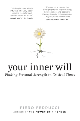 Your Inner Will: Finding Personal Strength in Critical Times By Piero Ferrucci Cover Image
