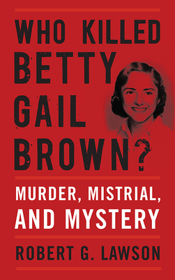 Who Killed Betty Gail Brown?: Murder, Mistrial, and Mystery Cover Image