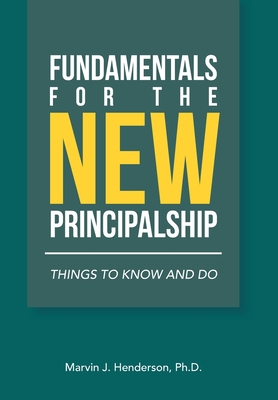 Fundamentals for the New Principalship: Things to Know and Do By Marvin J. Henderson Cover Image