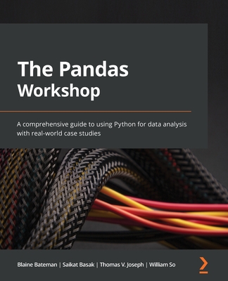 The Pandas Workshop: A comprehensive guide to using Python for data analysis with real-world case studies Cover Image