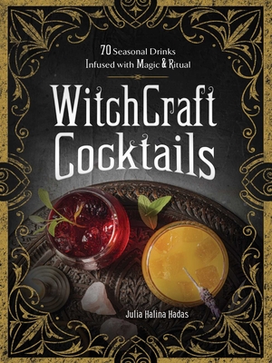 WitchCraft Cocktails: 70 Seasonal Drinks Infused with Magic & Ritual By Julia Halina Hadas Cover Image