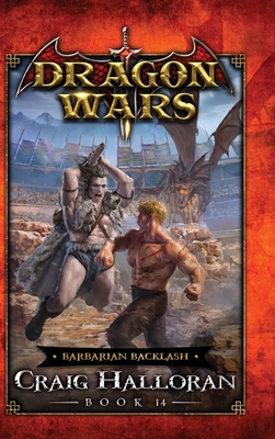 Barbarian Backlash: Dragon Wars - Book 14 By Craig Halloran Cover Image