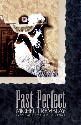 Past Perfect By Michel Tremblay, Linda Gaboriau (Translator) Cover Image