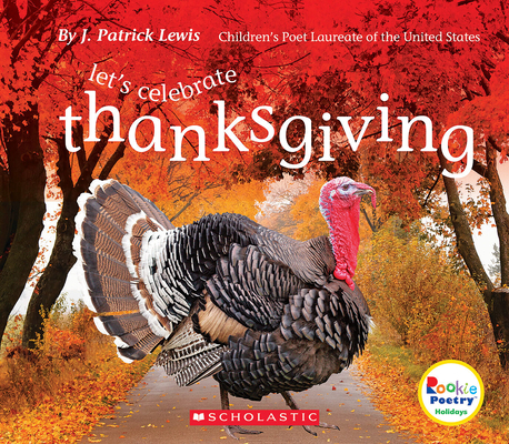 Let's Celebrate Thanksgiving (Rookie Poetry: Holidays and Celebrations) By J. Patrick Lewis Cover Image