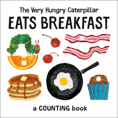 The Very Hungry Caterpillar Eats Breakfast: A Counting Book (The World of Eric Carle) Cover Image