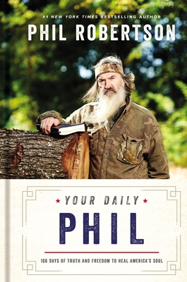 Your Daily Phil: 100 Days of Truth and Freedom to Heal America's Soul By Phil Robertson Cover Image