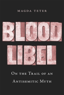 Blood Libel: On the Trail of an Antisemitic Myth Cover Image