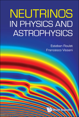 Neutrinos in Physics and Astrophysics By Esteban Roulet, Francesco Vissani Cover Image