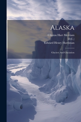 Alaska: Glaciers And Glaciation Cover Image