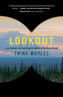 Lookout: Love, Solitude, and Searching for Wildfire in the Boreal Forest By Trina Moyles Cover Image