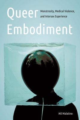 Queer Embodiment: Monstrosity, Medical Violence, and Intersex Experience (Expanding Frontiers: Interdisciplinary Approaches to Studies of Women, Gender, and Sexuality) Cover Image