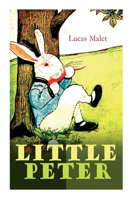 Little Peter: A Christmas Morality (Warmhearted Book for a Child of Any Age) By Lucas Malet Cover Image