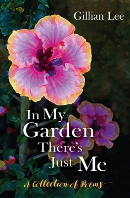 In My Garden There's Just Me: A Collection of Poems Cover Image