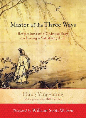 Master of the Three Ways: Reflections of a Chinese Sage on Living a Satisfying Life Cover Image
