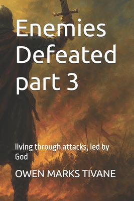 Enemies Defeated part 3: living through attacks, led by God