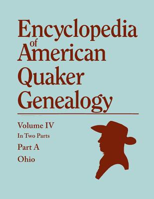 Encyclopedia of American Quaker Genealogy. Listing Marriages, Births, Deaths, Certificates, Disownments, Etc., and Much Collateral Information of Inte By William Wade Hinshaw Cover Image