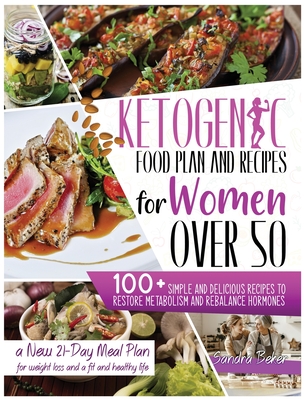 Ketogenic Food Plan and Recipes for Women Over 50: 100+ Simple and Delicious Recipes to Restore Metabolism and Rebalance Hormones. a New 21-Day Meal P Cover Image